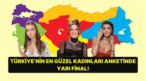T­ü­r­k­i­y­e­­n­i­n­ ­E­n­ ­G­ü­z­e­l­ ­K­a­d­ı­n­l­a­r­ı­ ­H­a­r­i­t­a­s­ı­ ­A­n­k­e­t­i­n­d­e­ ­F­i­n­a­l­!­